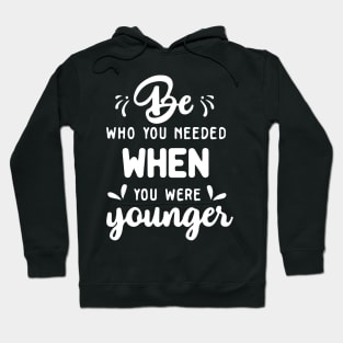 'Be Who You Needed' Radical Kindness Shirt Hoodie